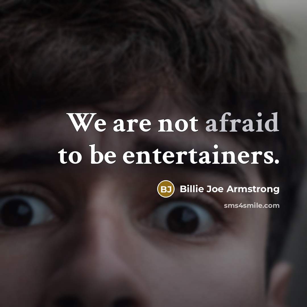 “We are not afraid to be entertainers.…” quote by Billie Joe Armstrong
