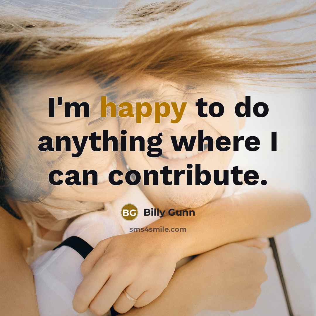 “I'm happy to do anything where I can contribute.…” quote by Billy Gunn