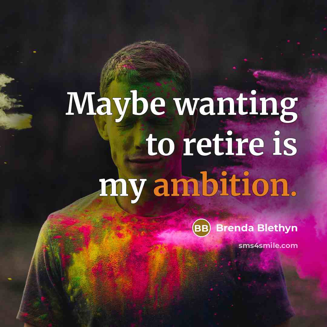 “Maybe wanting to retire is my ambition.…” quote by Brenda Blethyn