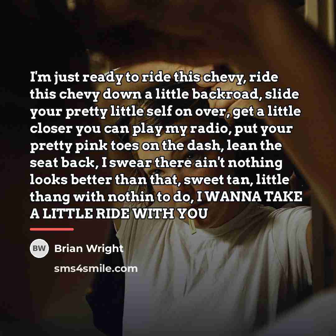 “I'm just ready to ride this chevy, ride this chevy…” quote by Brian Wright