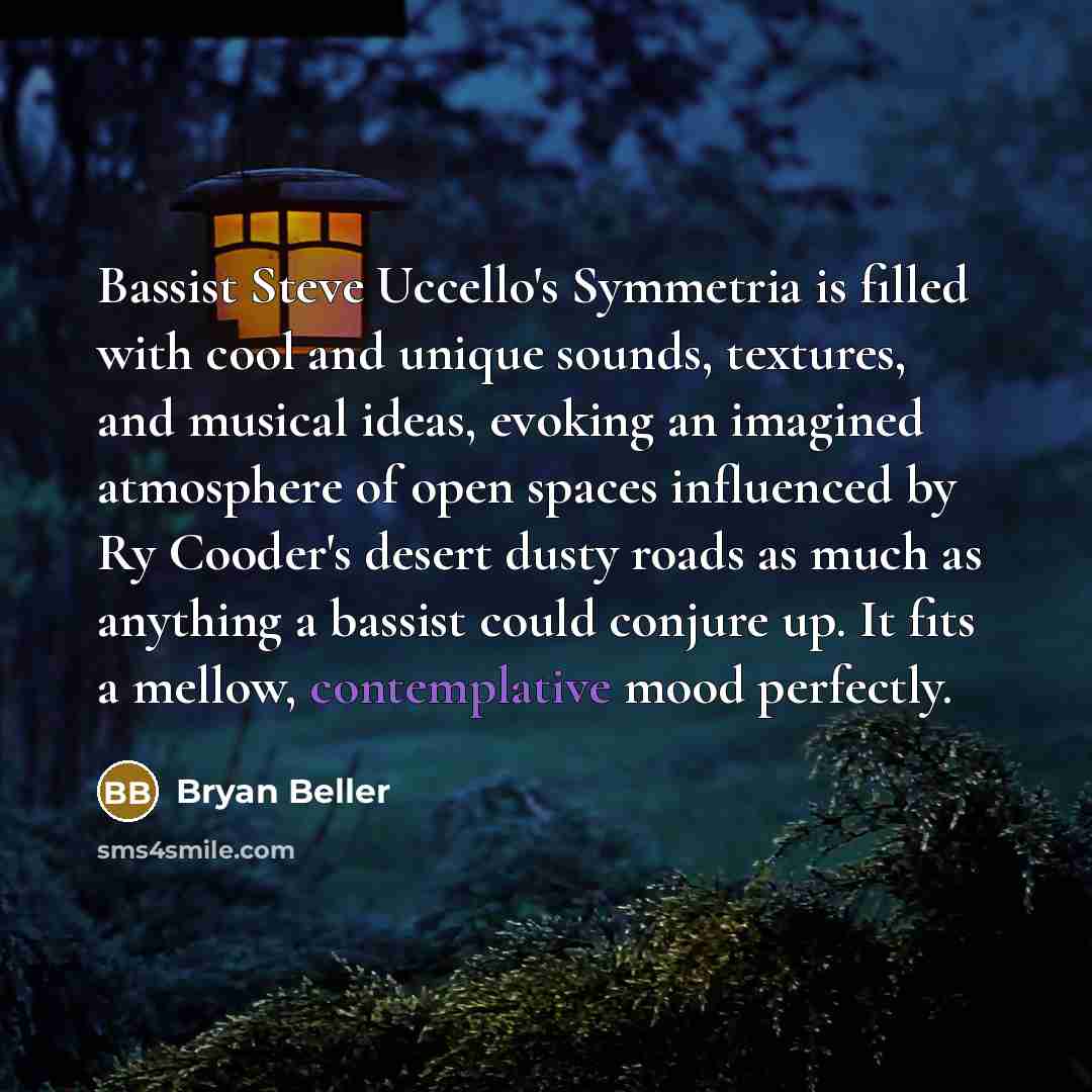 “Bassist Steve Uccello's Symmetria is filled with cool and unique…” quote by Bryan Beller