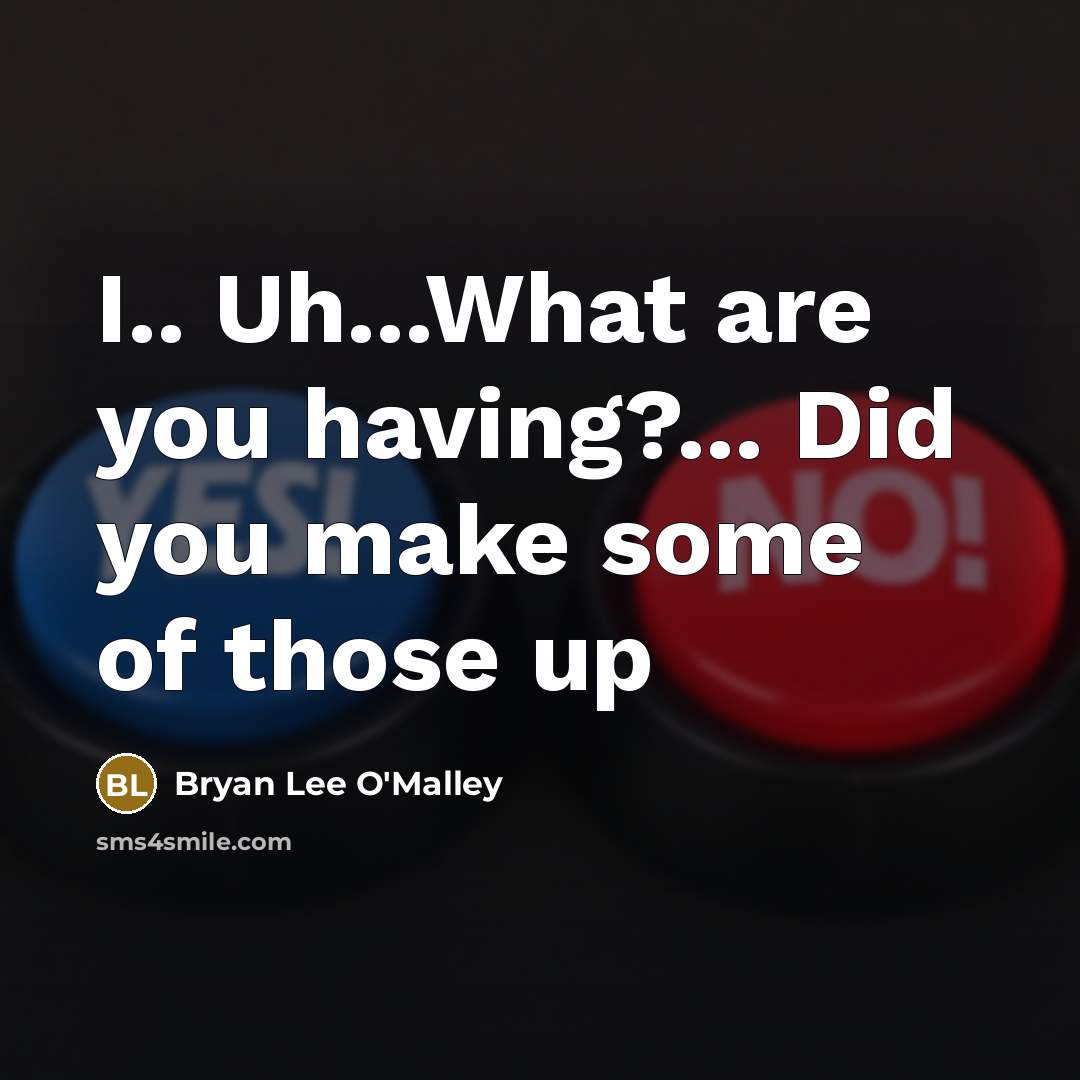 “I.. Uh...What are you having?... Did you make some of…” quote by Bryan Lee O'Malley