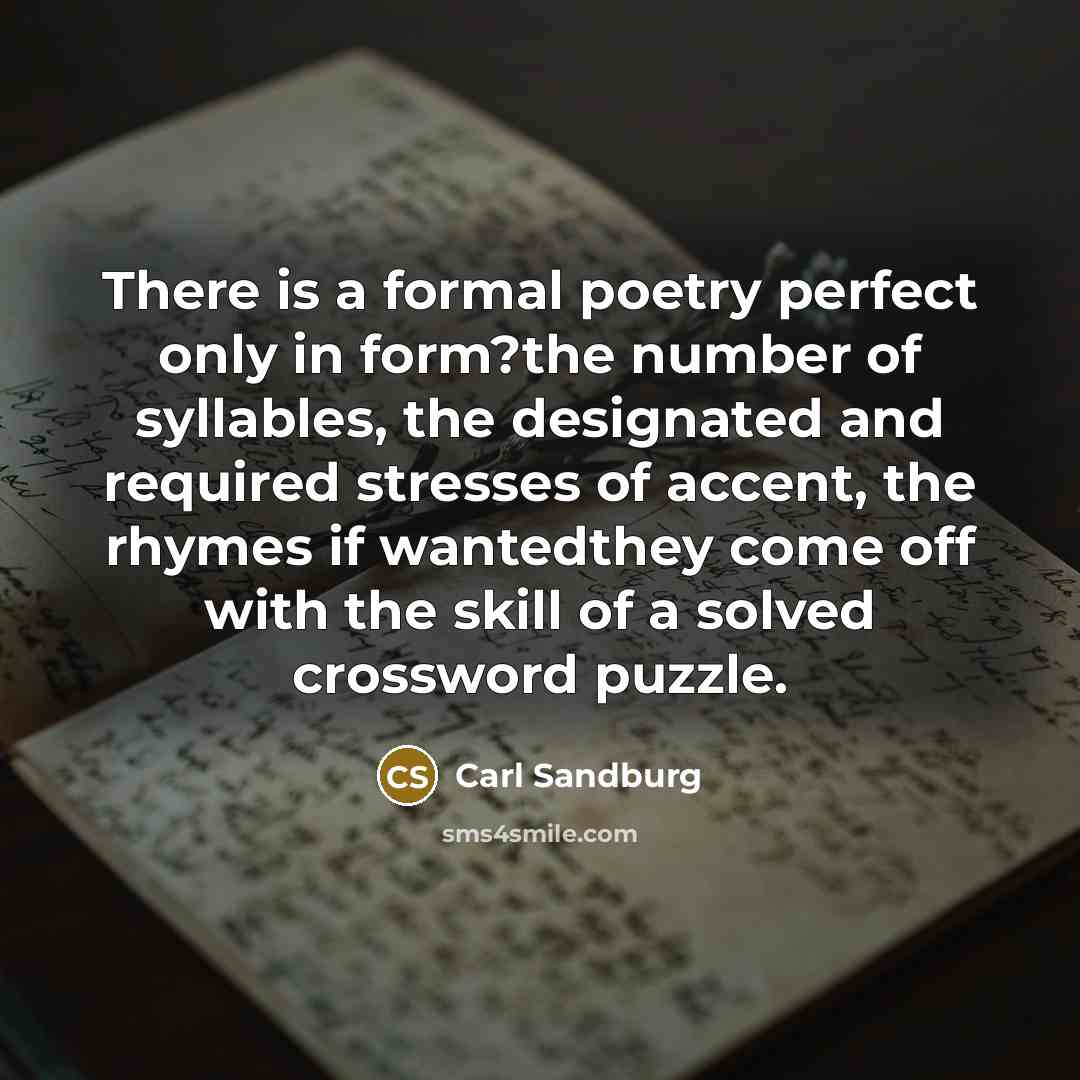“There is a formal poetry perfect only in form?the number…” quote by Carl Sandburg