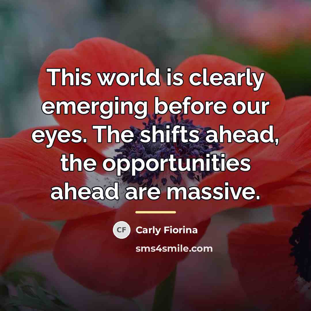 “This world is clearly emerging before our eyes. The shifts…” quote by Carly Fiorina