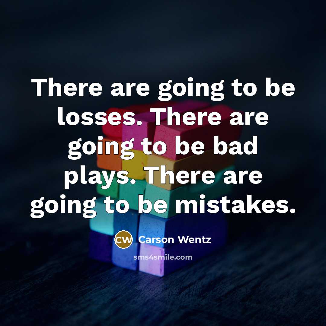 “There are going to be losses. There are going to…” quote by Carson Wentz