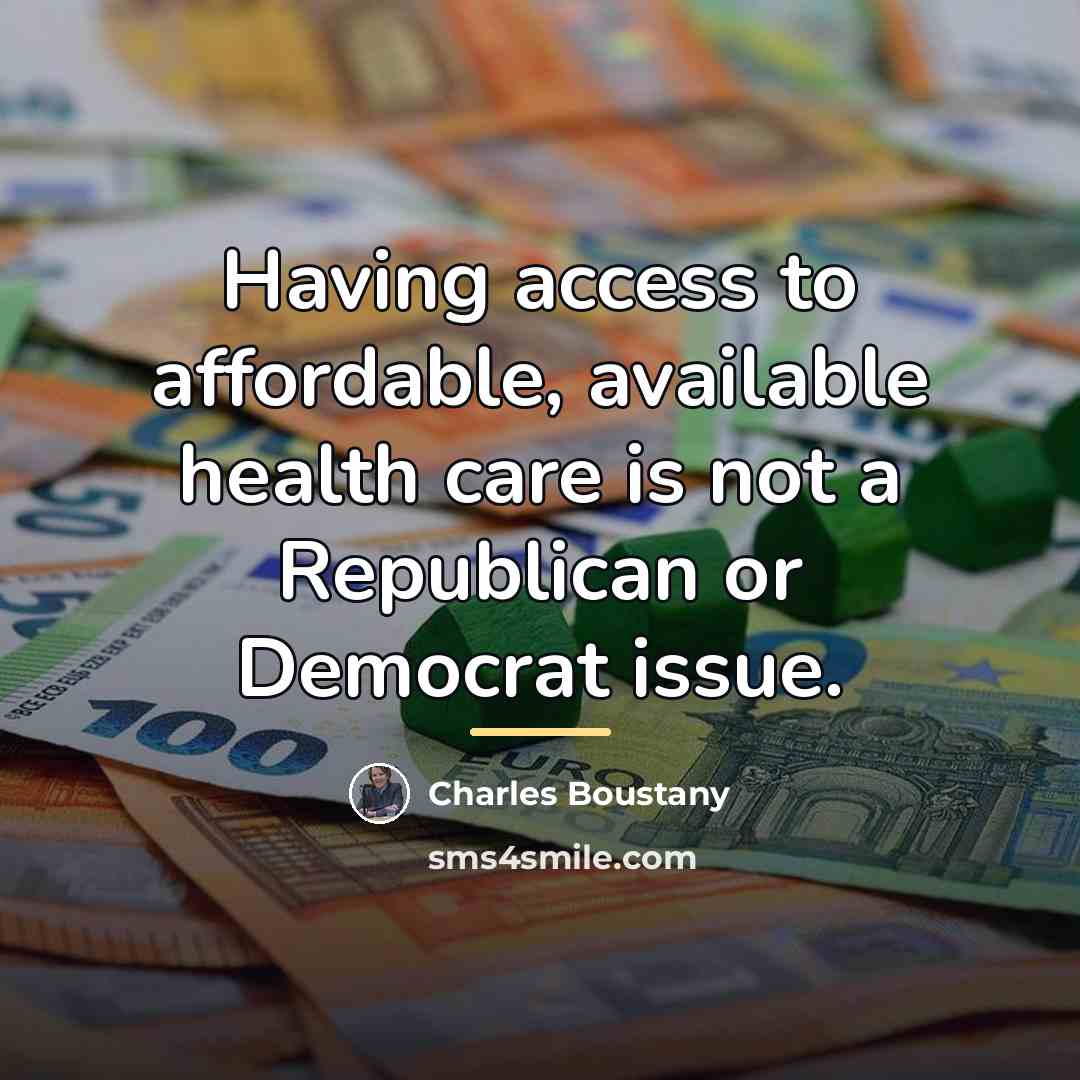 “Having access to affordable, available health care is not a…” quote by Charles Boustany