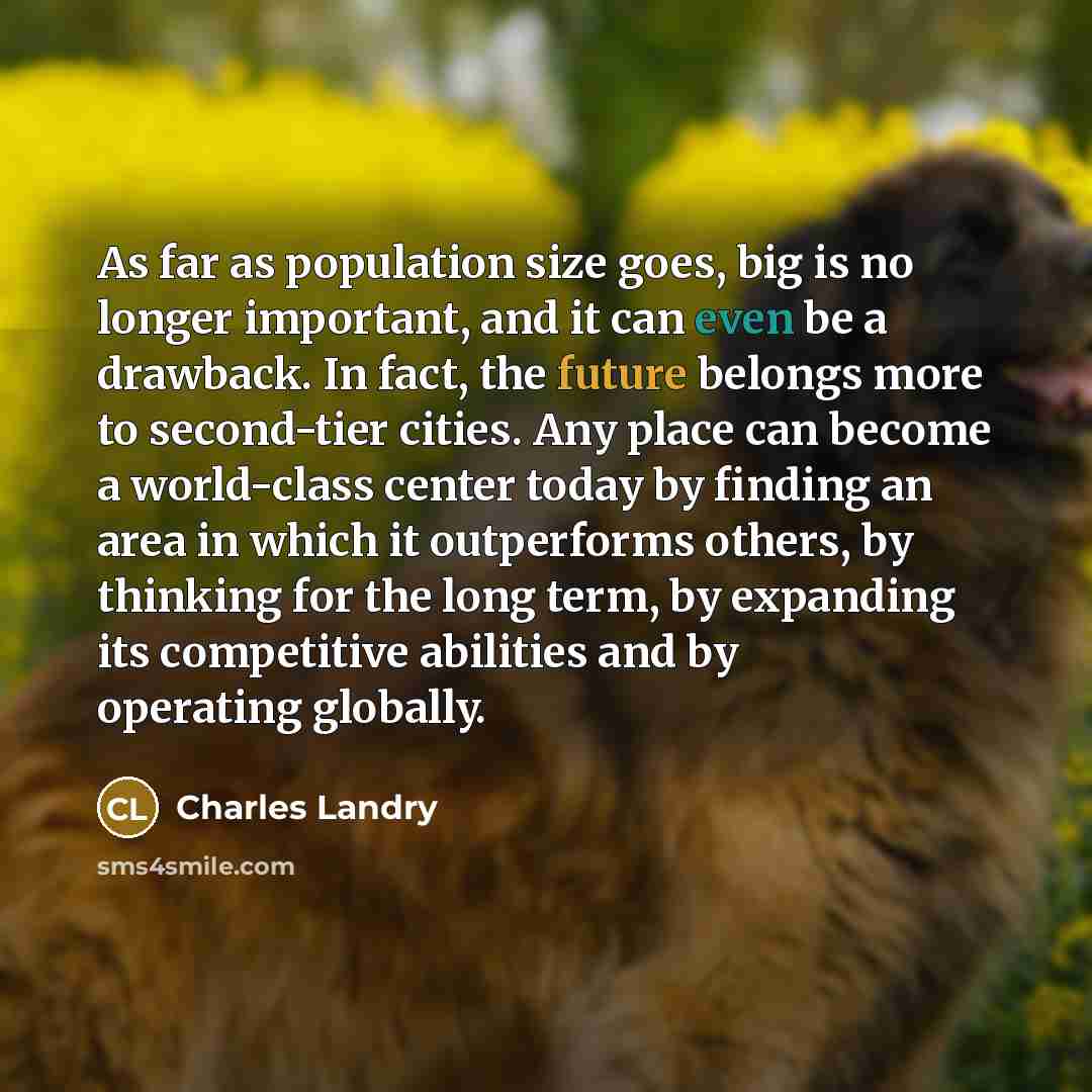 “As far as population size goes, big is no longer…” quote by Charles Landry