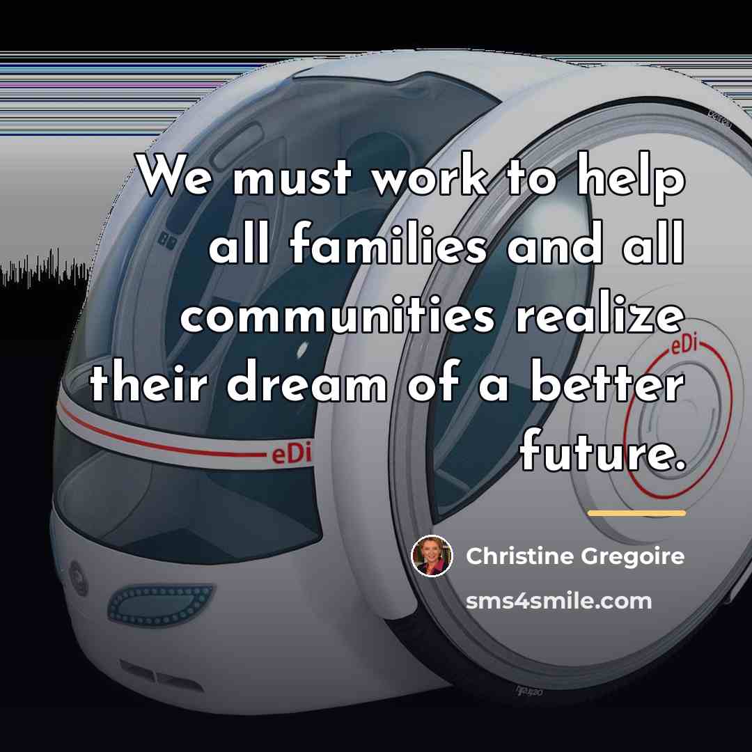 “We must work to help all families and all communities…” quote by Christine Gregoire