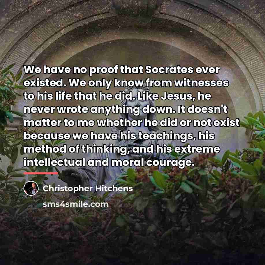 “We have no proof that Socrates ever existed. We only…” quote by Christopher Hitchens