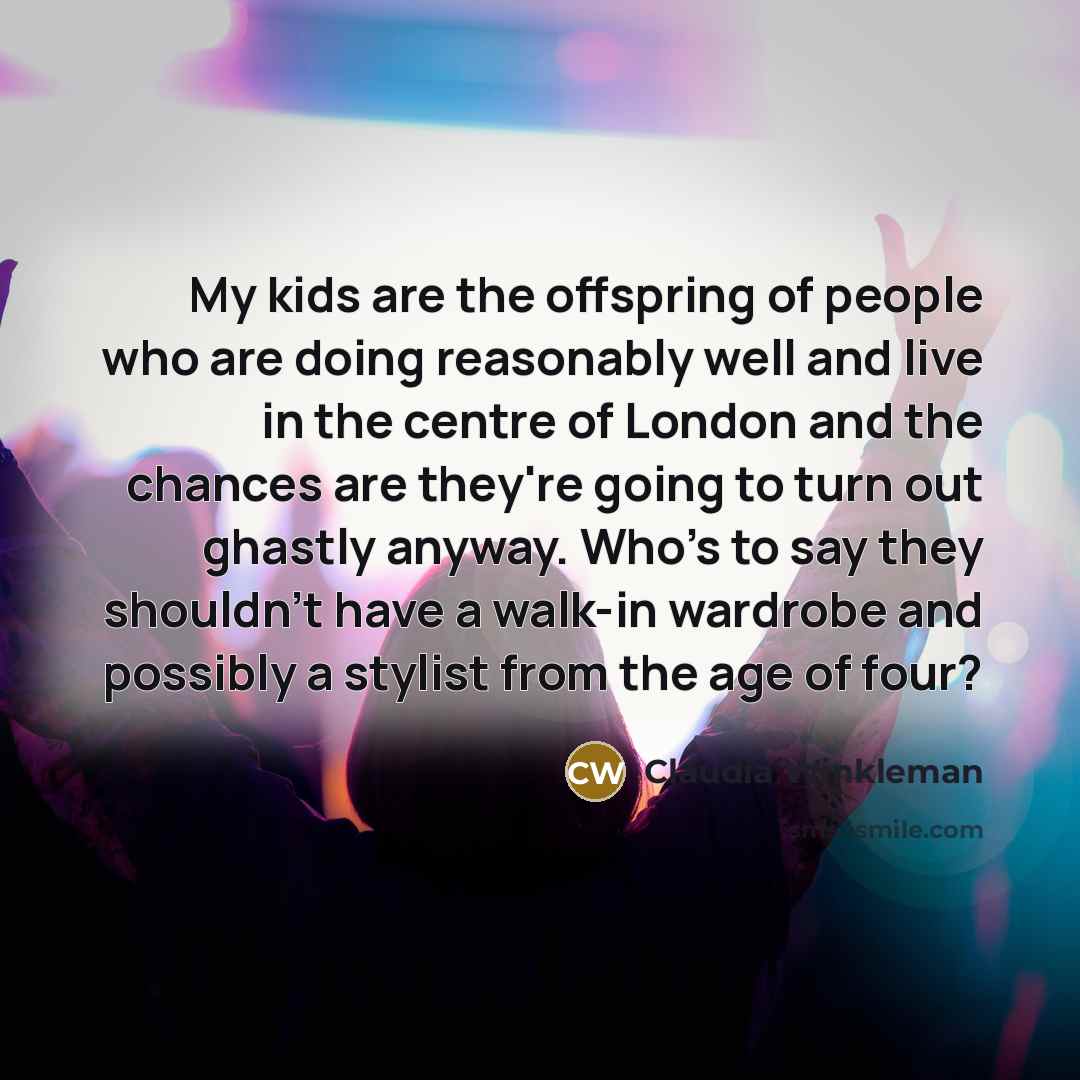 “My kids are the offspring of people who are doing…” quote by Claudia Winkleman