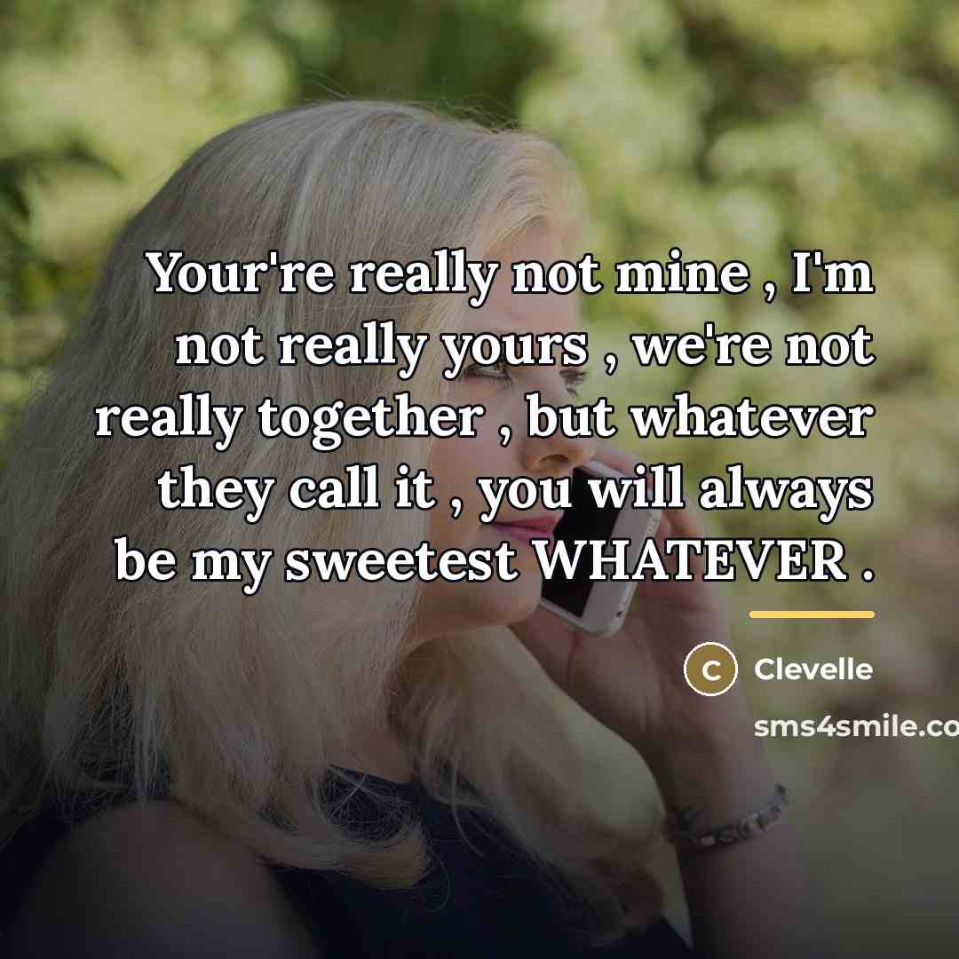 “Your're really not mine , I'm not really yours ,…” quote by Clevelle