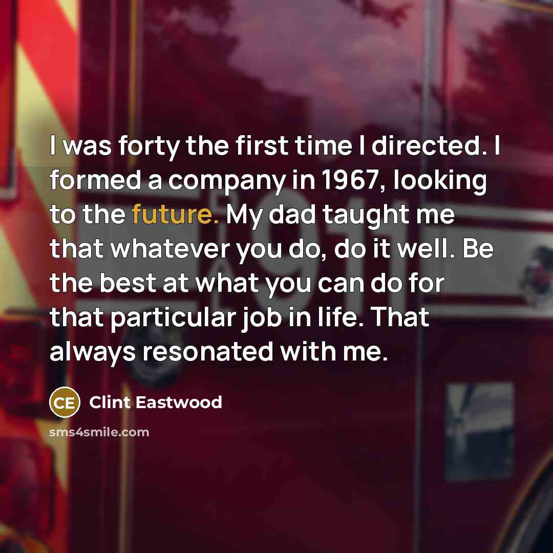 “I was forty the first time I directed. I formed…” quote by Clint Eastwood