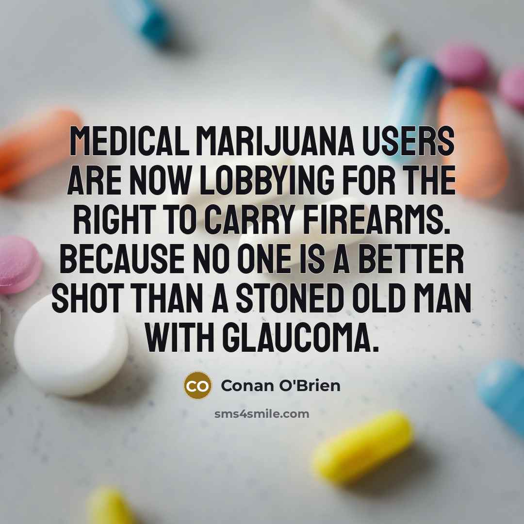 “Medical marijuana users are now lobbying for the right to…” quote by Conan O'Brien
