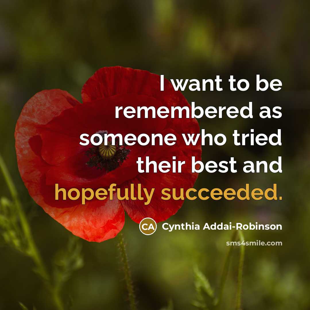 “I want to be remembered as someone who tried their…” quote by Cynthia Addai-Robinson