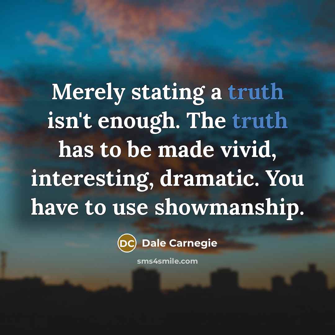“Merely stating a truth isn't enough. The truth has to…” quote by Dale Carnegie