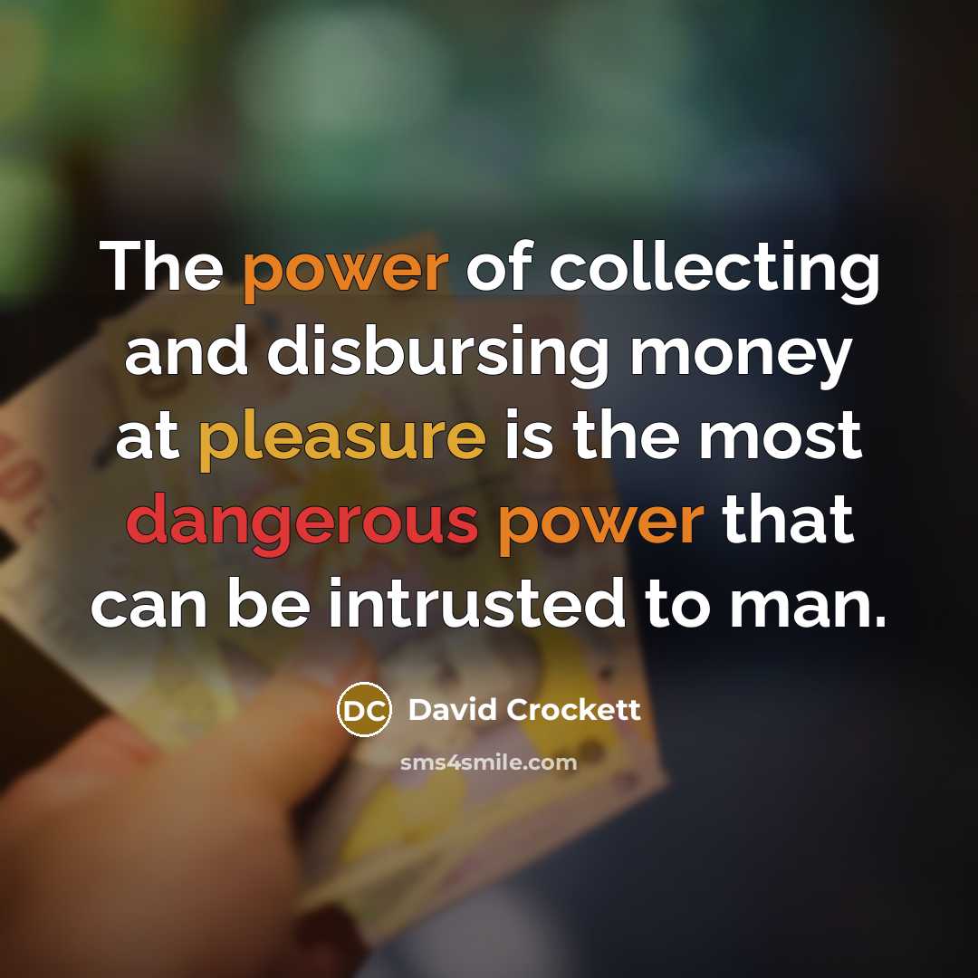 “The power of collecting and disbursing money at pleasure is…” quote by David Crockett