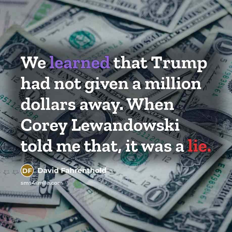 “We learned that Trump had not given a million dollars…” quote by David Fahrenthold