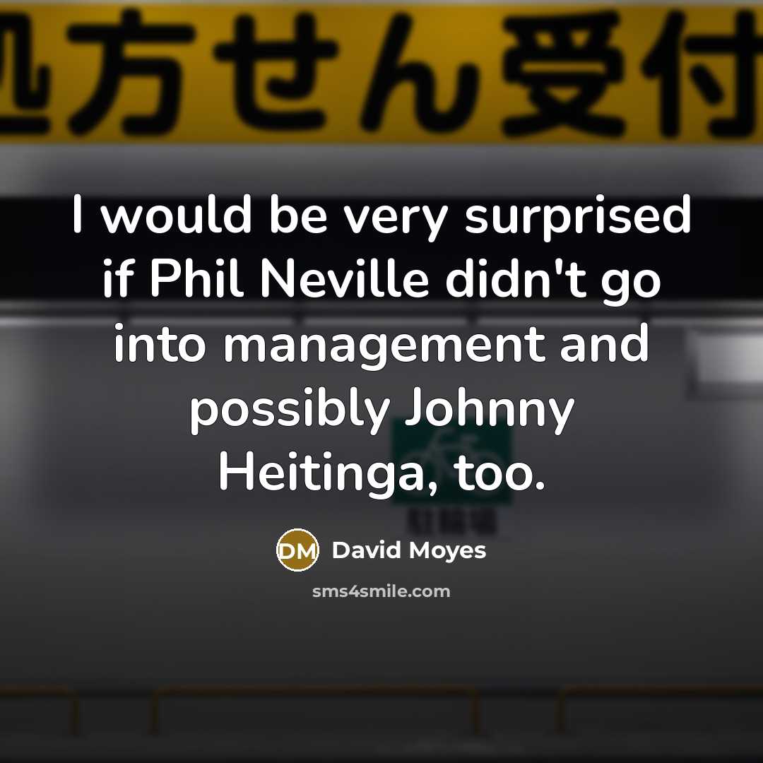 “I would be very surprised if Phil Neville didn't go…” quote by David Moyes