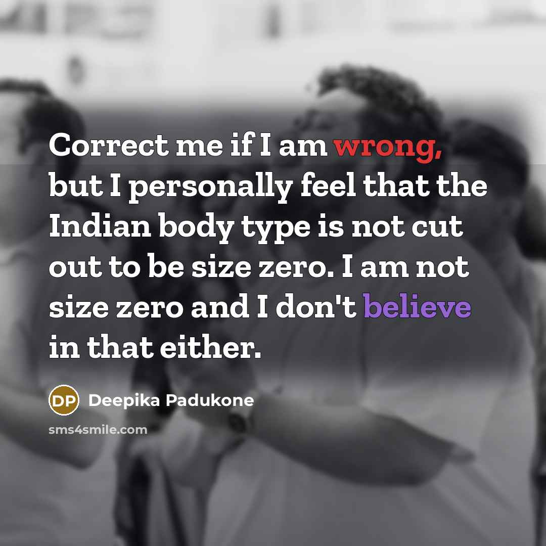 “Correct me if I am wrong, but I personally feel…” quote by Deepika Padukone