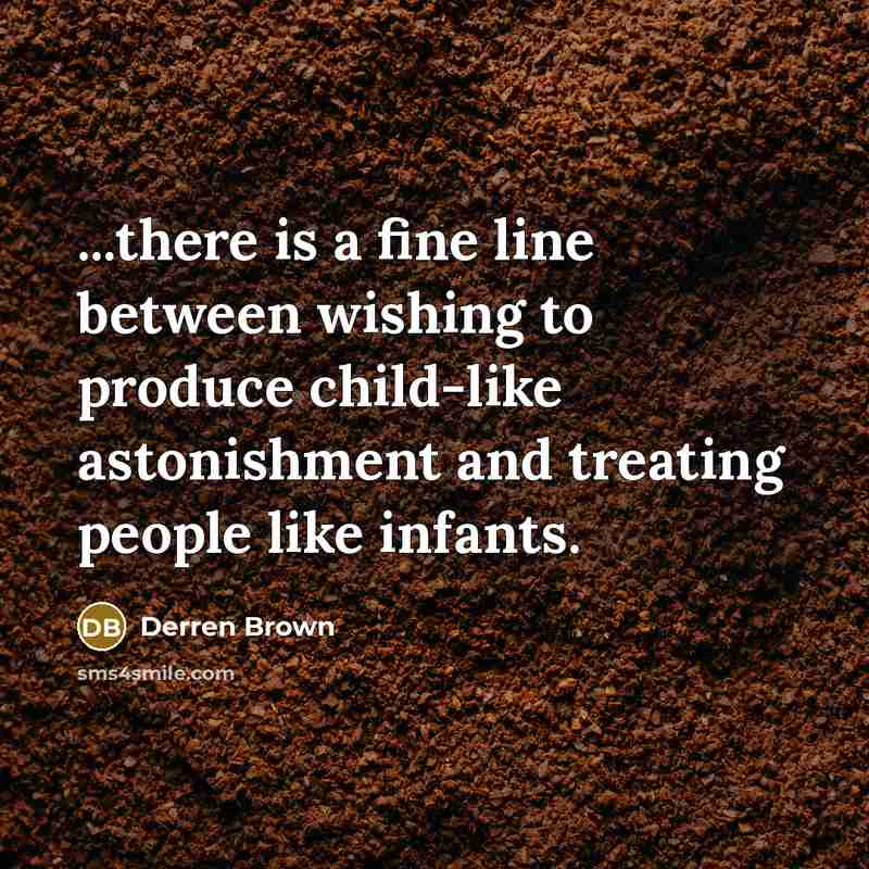 “...there is a fine line between wishing to produce child-like…” quote by Derren Brown