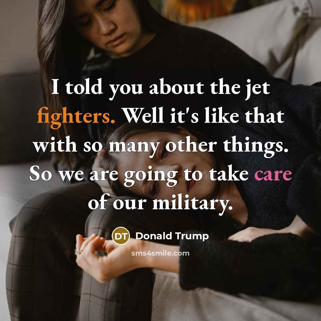 “I told you about the jet fighters. Well it's like…” quote by Donald Trump