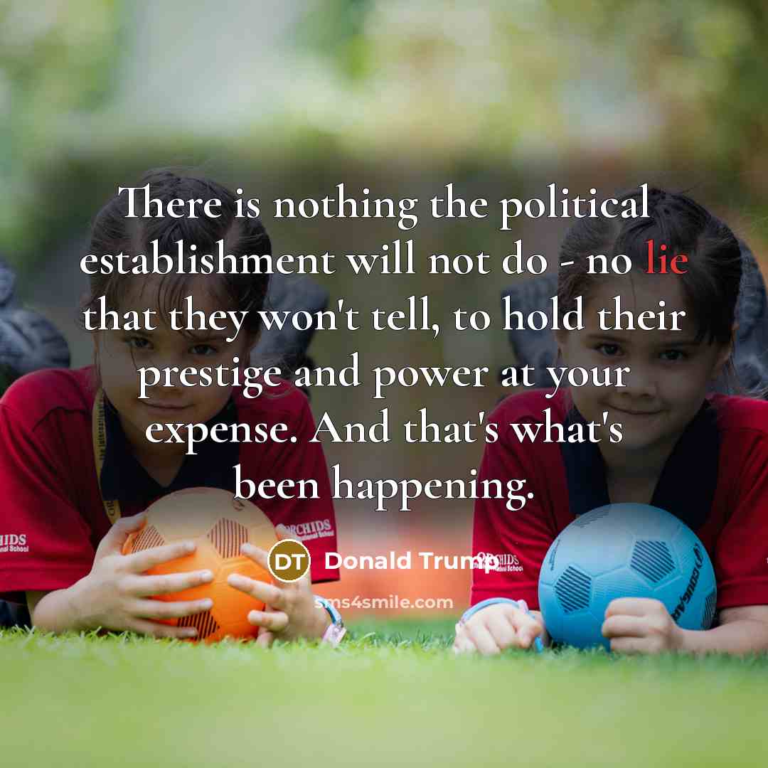 “There is nothing the political establishment will not do -…” quote by Donald Trump