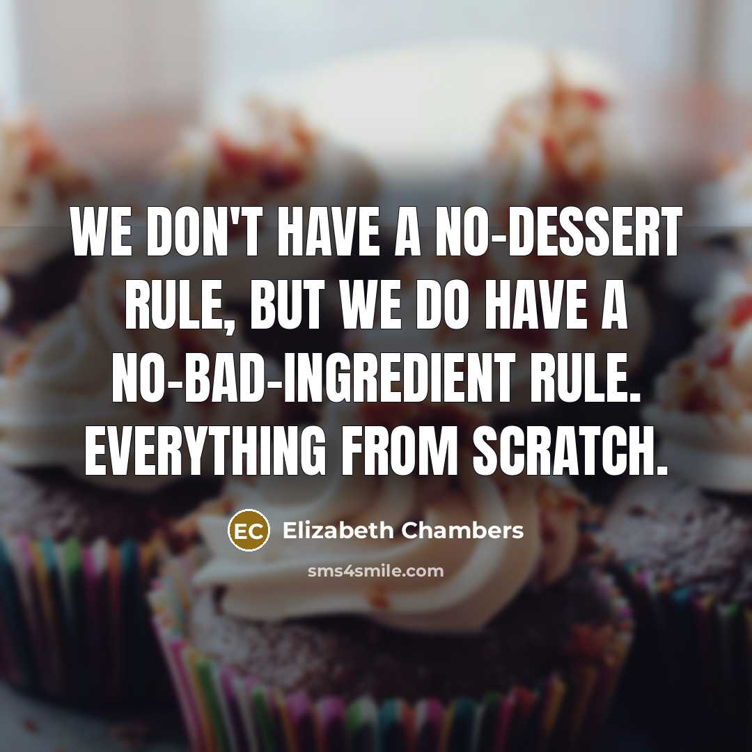 “We don't have a no-dessert rule, but we do have…” quote by Elizabeth Chambers