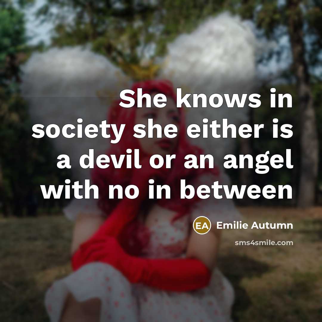 “She knows in society she either is a devil or an angel with no in between” quote by Emilie Autumn