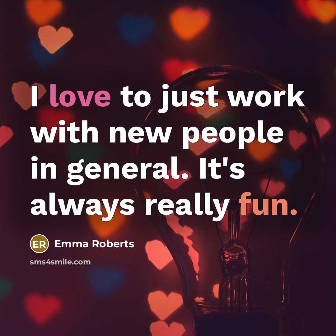 “I love to just work with new people in general.…” quote by Emma Roberts