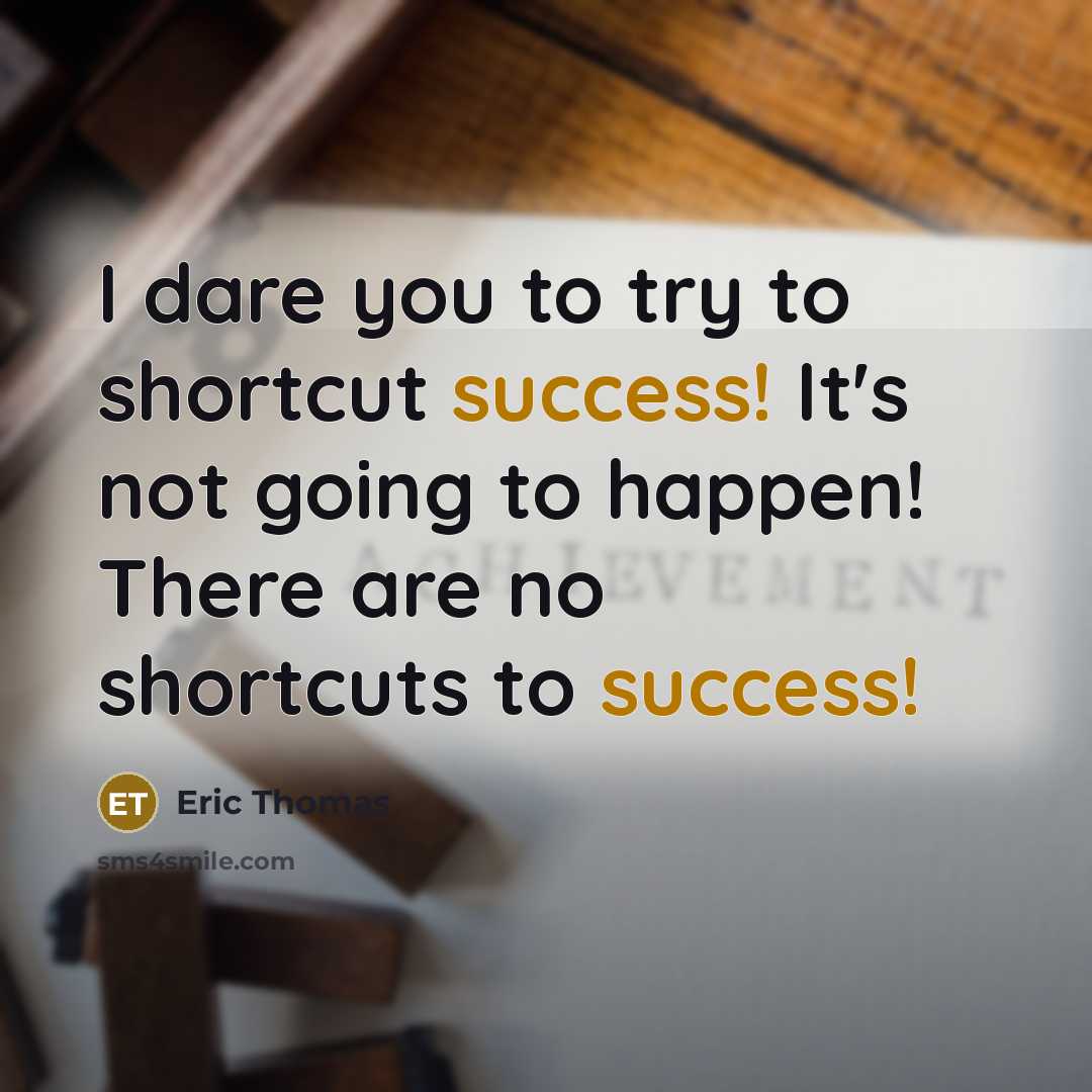 “I dare you to try to shortcut success! It's not…” quote by Eric Thomas
