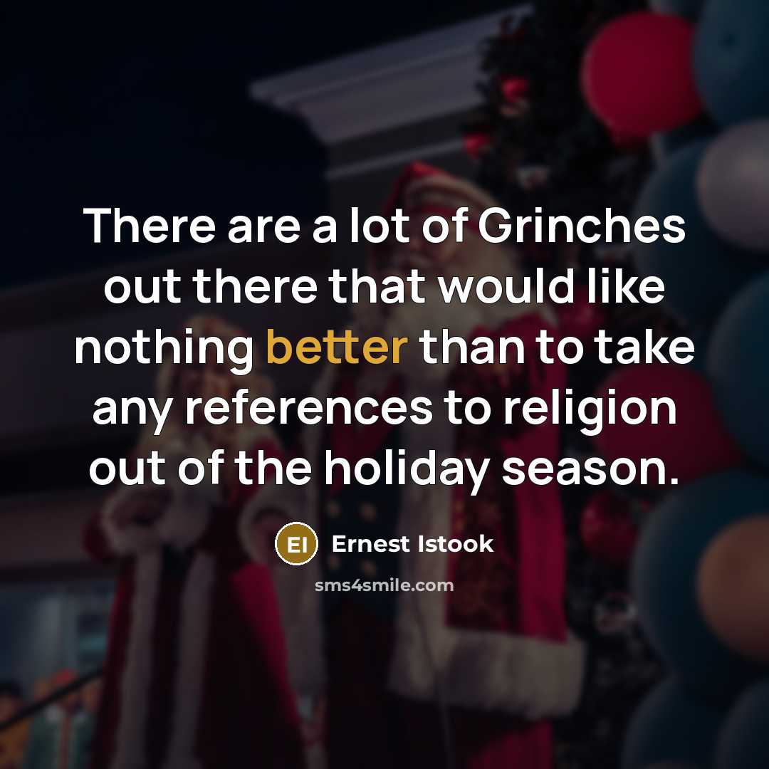 “There are a lot of Grinches out there that would…” quote by Ernest Istook