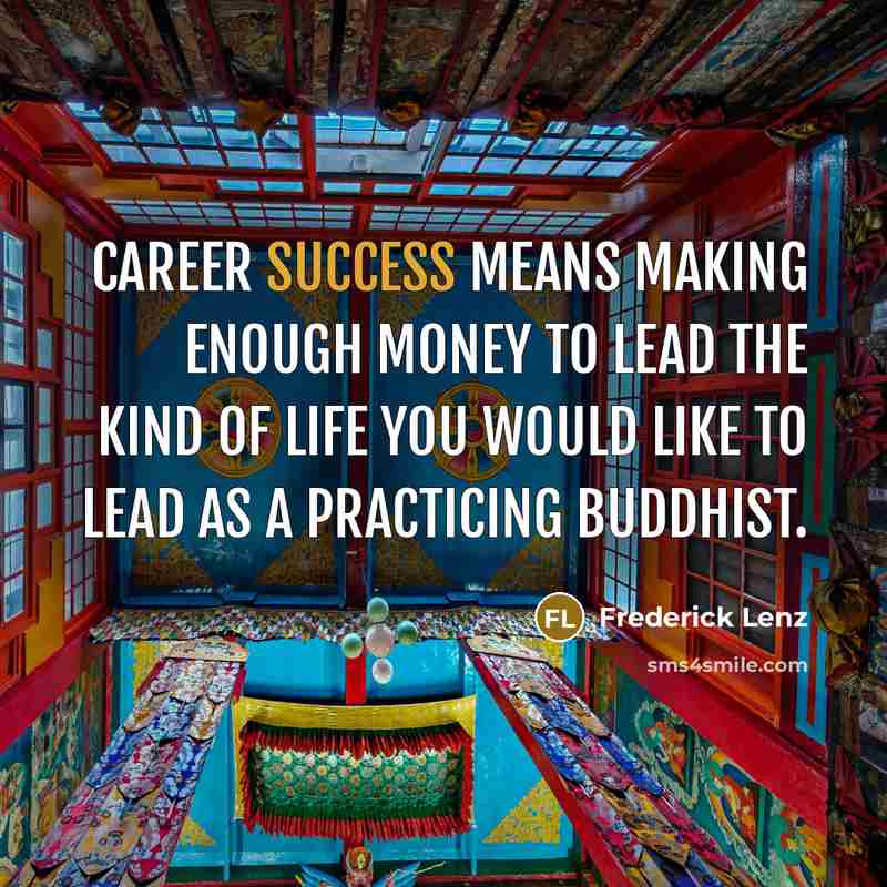 “Career success means making enough money to lead the kind…” quote by Frederick Lenz