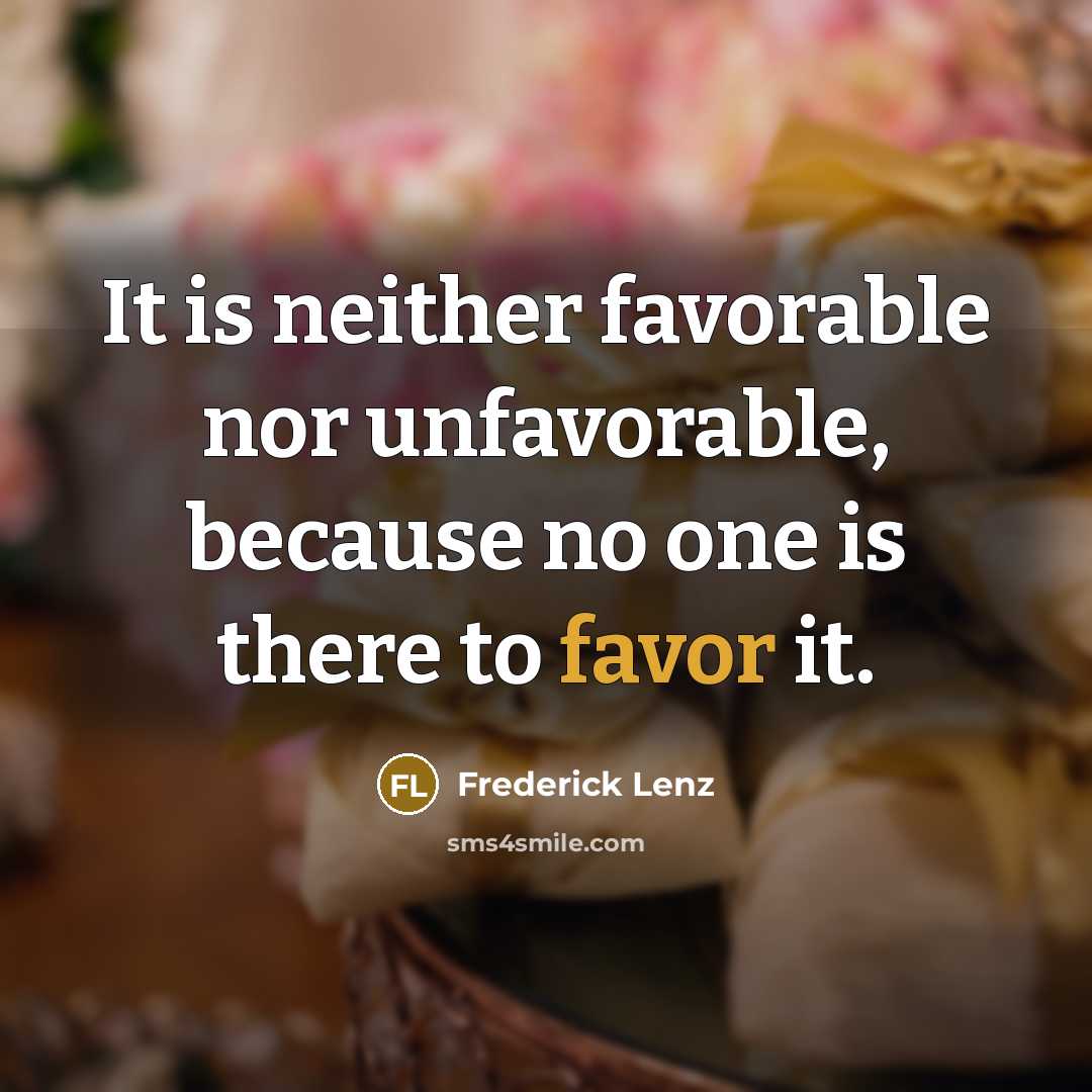“It is neither favorable nor unfavorable, because no one is…” quote by Frederick Lenz