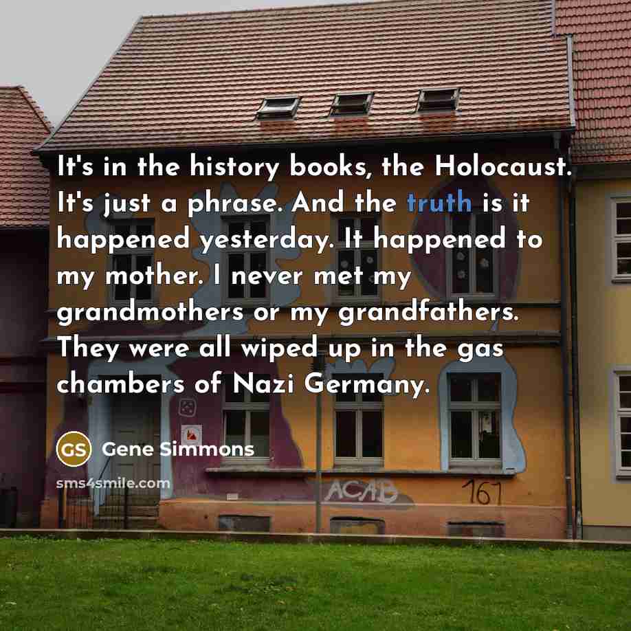 “It's in the history books, the Holocaust. It's just a…” quote by Gene Simmons