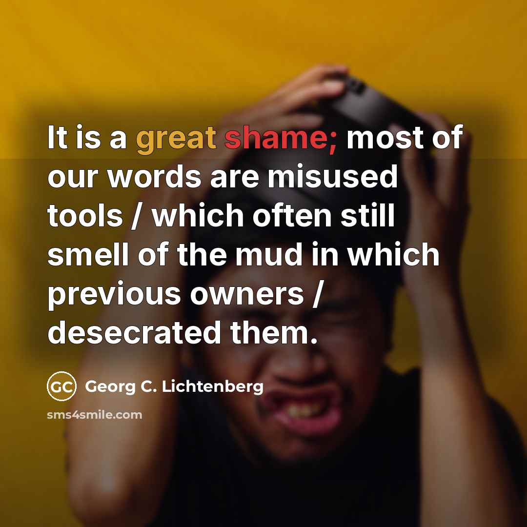 “It is a great shame; most of our words are…” quote by Georg C. Lichtenberg