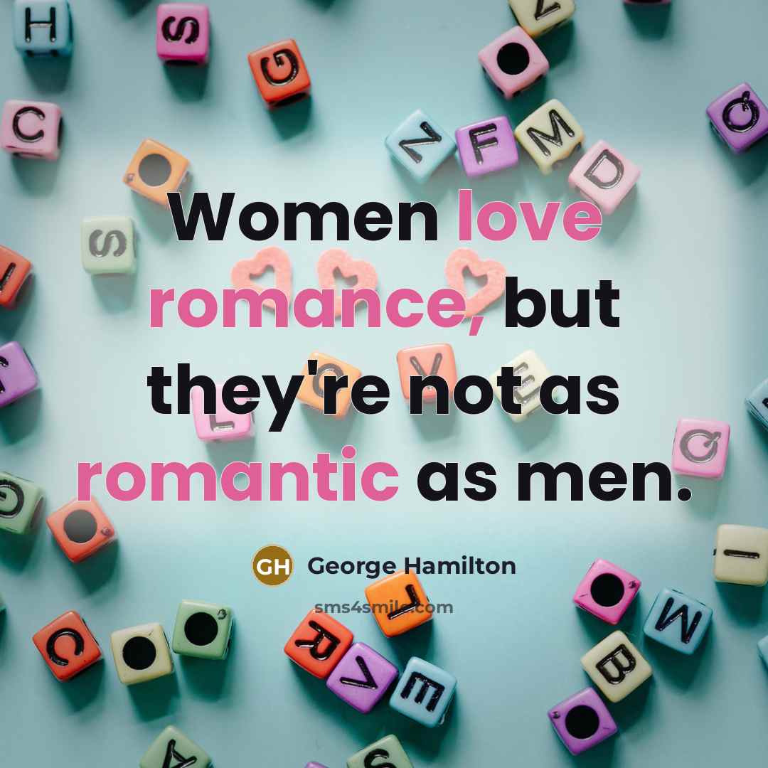 “Women love romance, but they're not as romantic as men.…” quote by George Hamilton