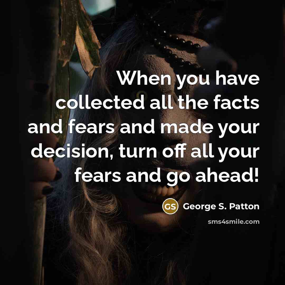 “When you have collected all the facts and fears and…” quote by George S. Patton