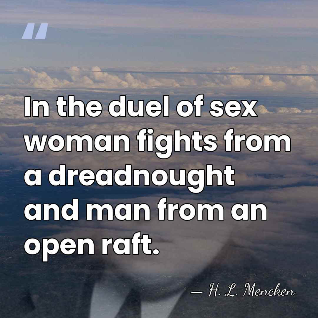 In the duel of sex woman fights from a dreadnought and man&hellip; - H. L. Mencken