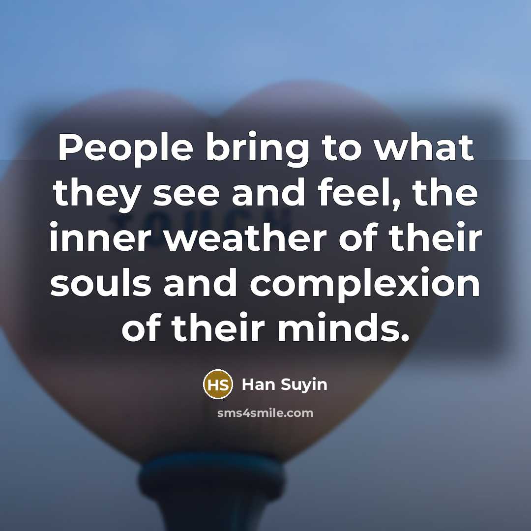 “People bring to what they see and feel, the inner…” quote by Han Suyin