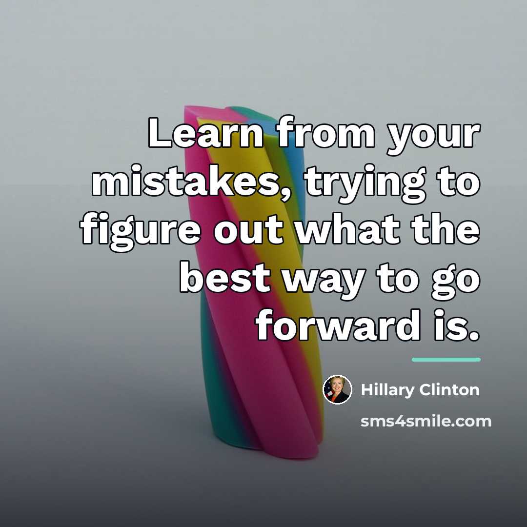 “Learn from your mistakes, trying to figure out what the…” quote by Hillary Clinton