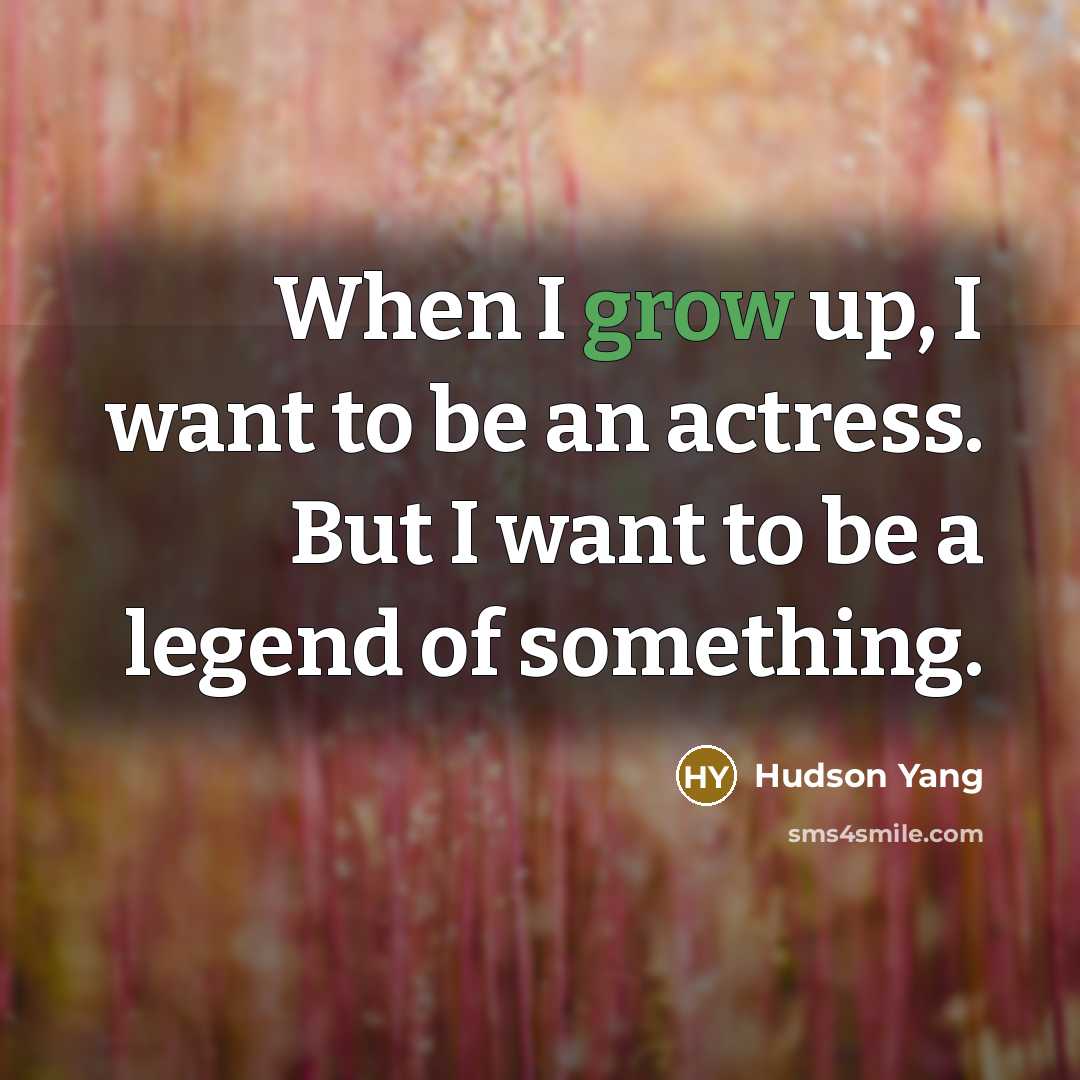 “When I grow up, I want to be an actress.…” quote by Hudson Yang