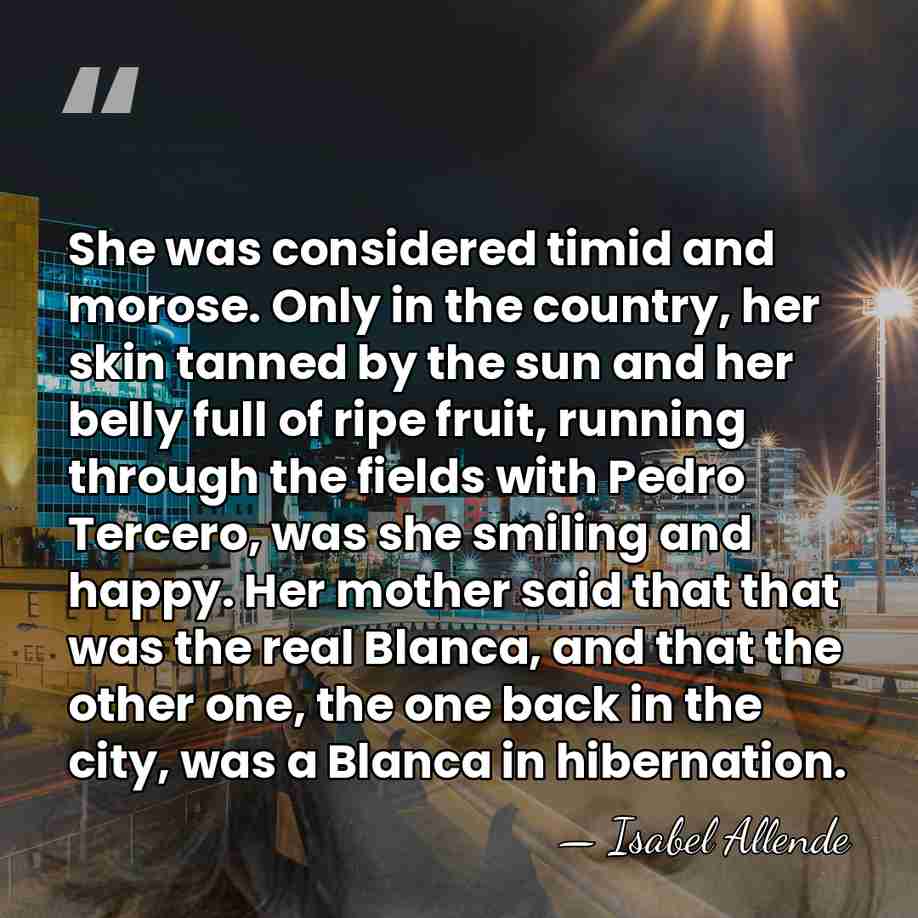 She was considered timid and morose. Only in the country, her skin&hellip; - Isabel Allende
