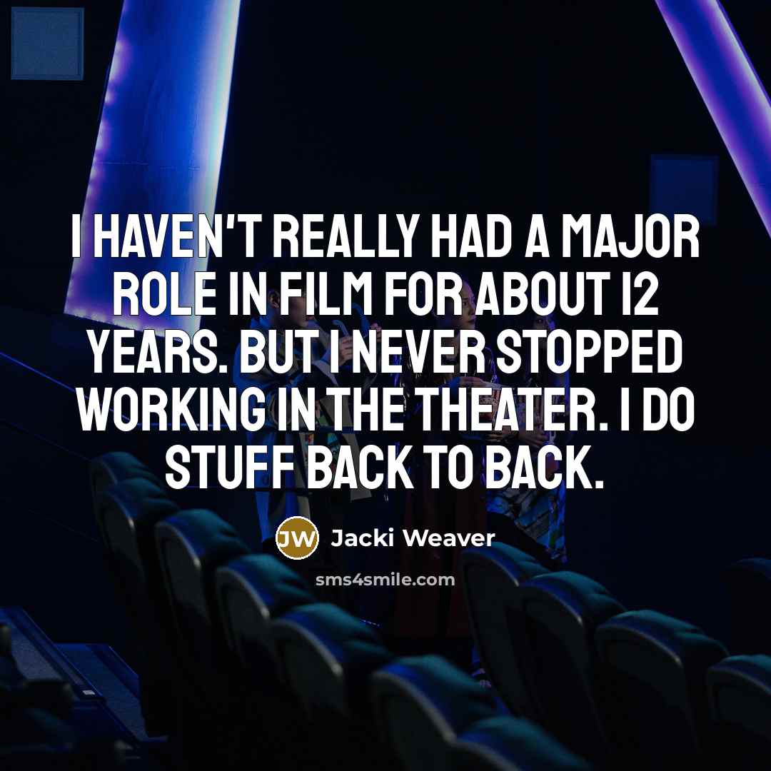 “I haven't really had a major role in film for…” quote by Jacki Weaver