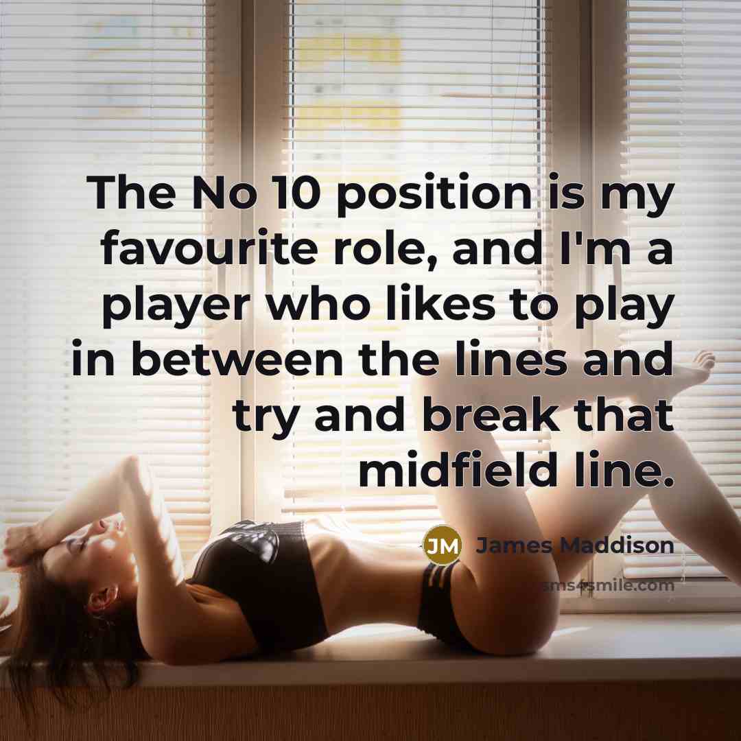 “The No 10 position is my favourite role, and I'm…” quote by James Maddison
