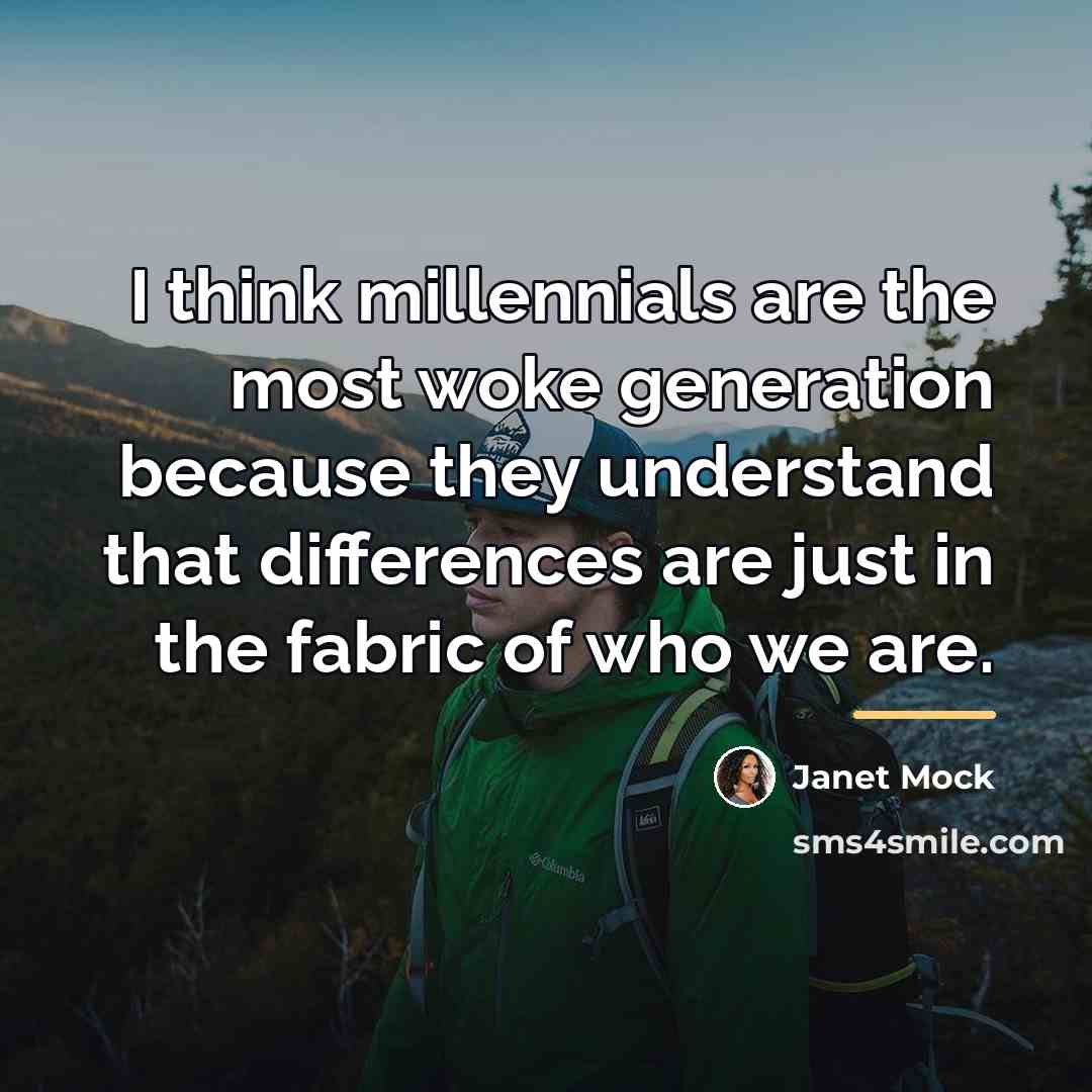 “I think millennials are the most woke generation because they…” quote by Janet Mock