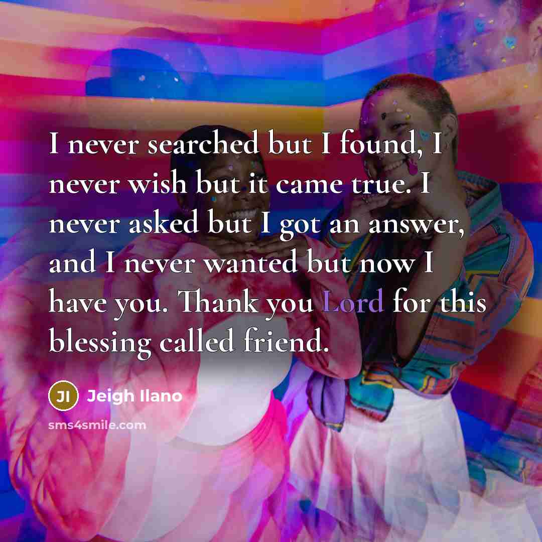 “I never searched but I found, I never wish but…” quote by Jeigh Ilano