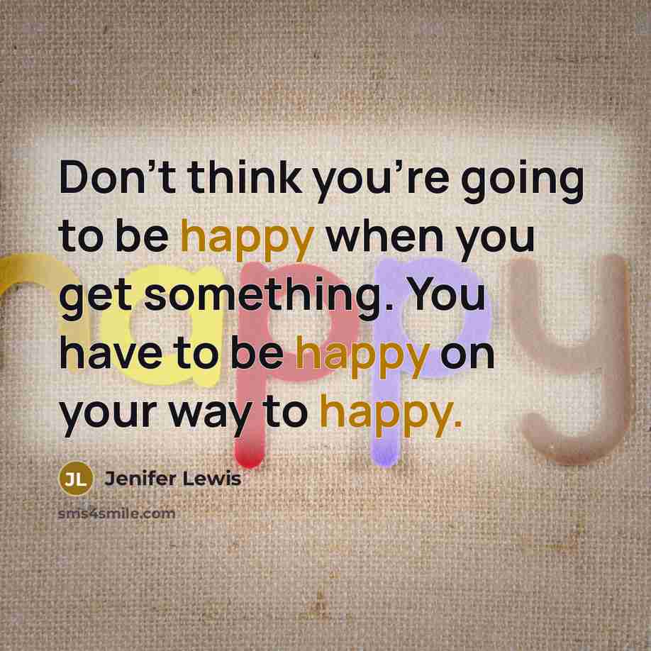 “Don't think you're going to be happy when you get…” quote by Jenifer Lewis