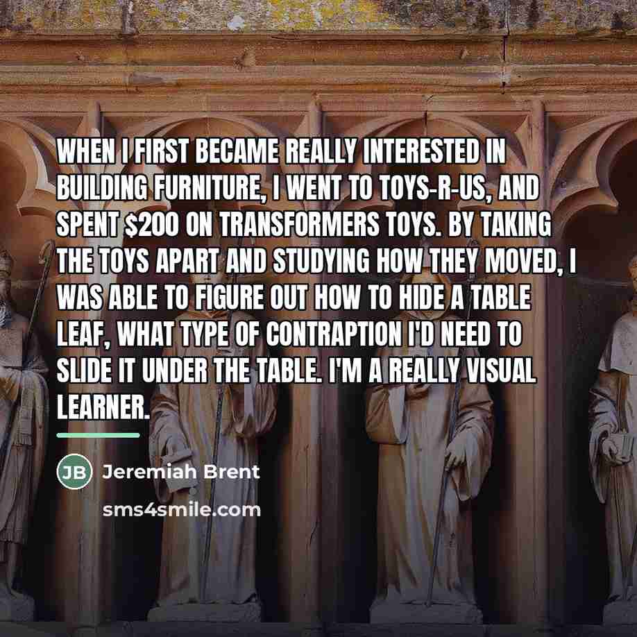 “When I first became really interested in building furniture, I…” quote by Jeremiah Brent
