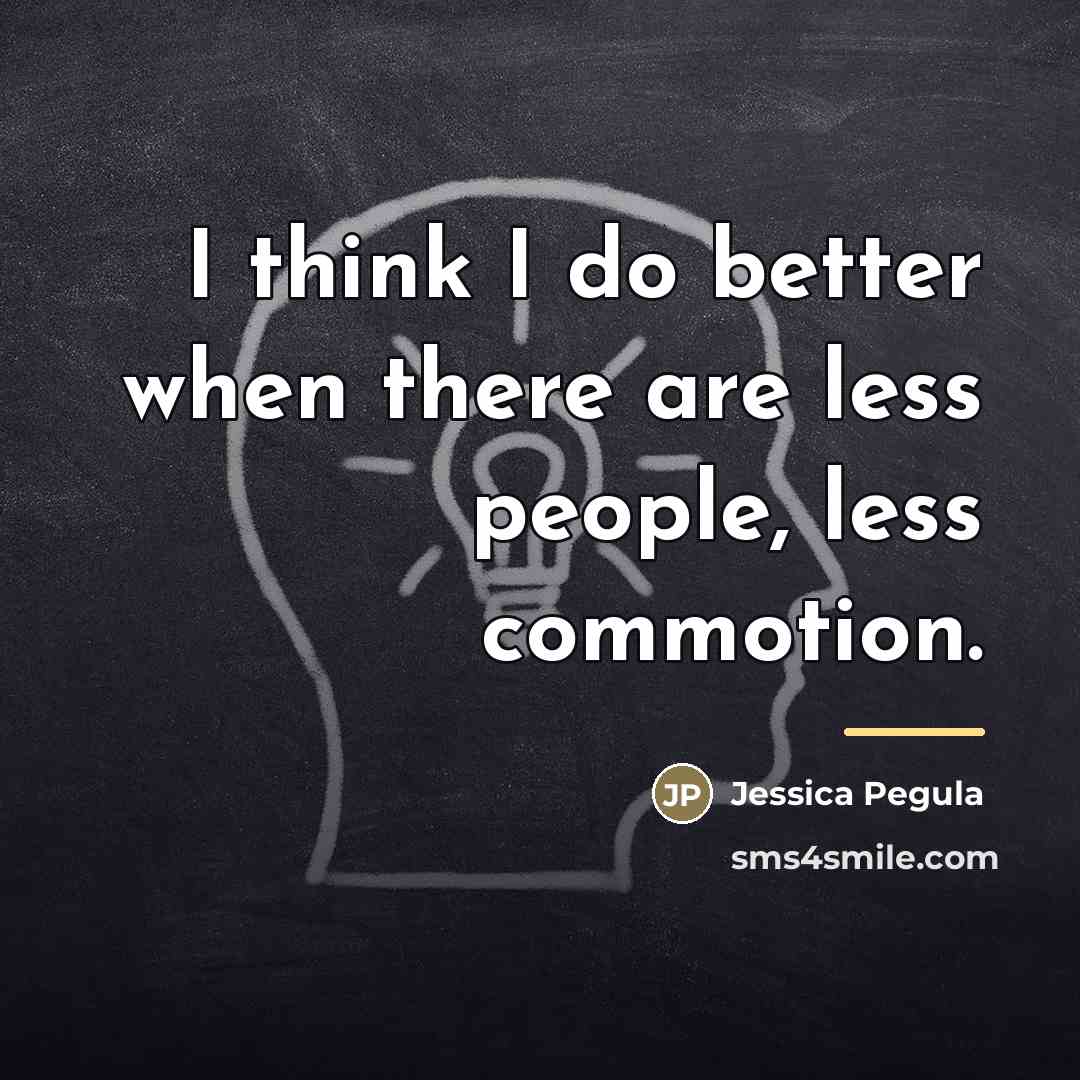 “I think I do better when there are less people,…” quote by Jessica Pegula