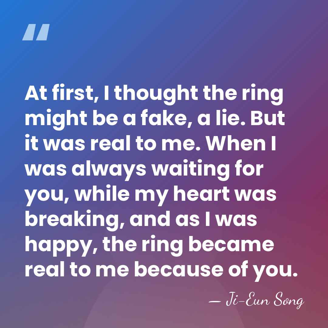 At first, I thought the ring might be a fake, a lie.&hellip; - Ji-Eun Song